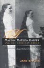 Martha Matilda Harper and the American Dream: How One Woman Changed the Face of Modern Business (Writing American Women)