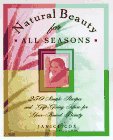 Natural Beauty for All Seasons: More Than 250 Simple Recipes and
Gift-Giving Ideas for Year-Round Beauty