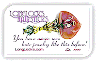 LongLocks HairSticks, exquisite art glass hair jewelry designed and hand crafted for the uncommon woman. Rapunzel never had it so good...